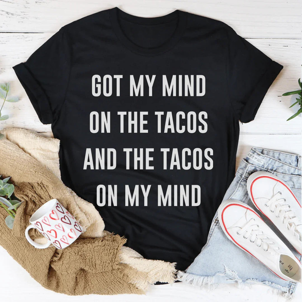 Got My Mind On The Tacos Tee