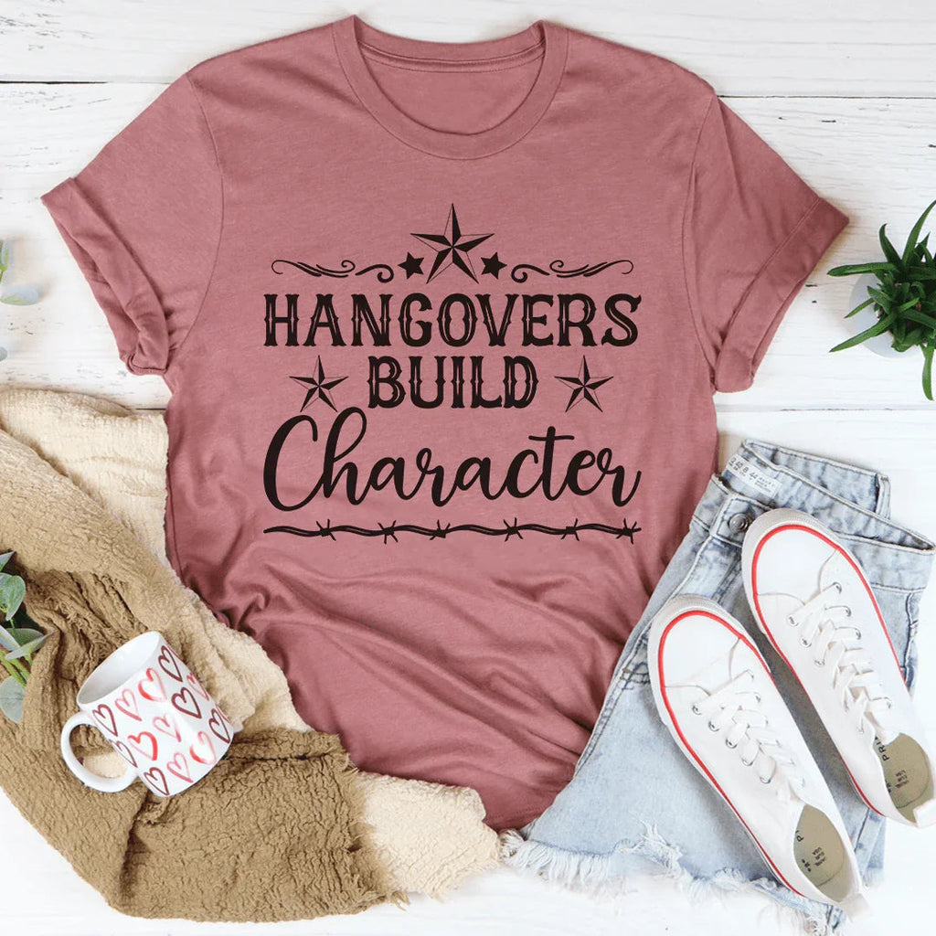 Hangovers Build Character Tee