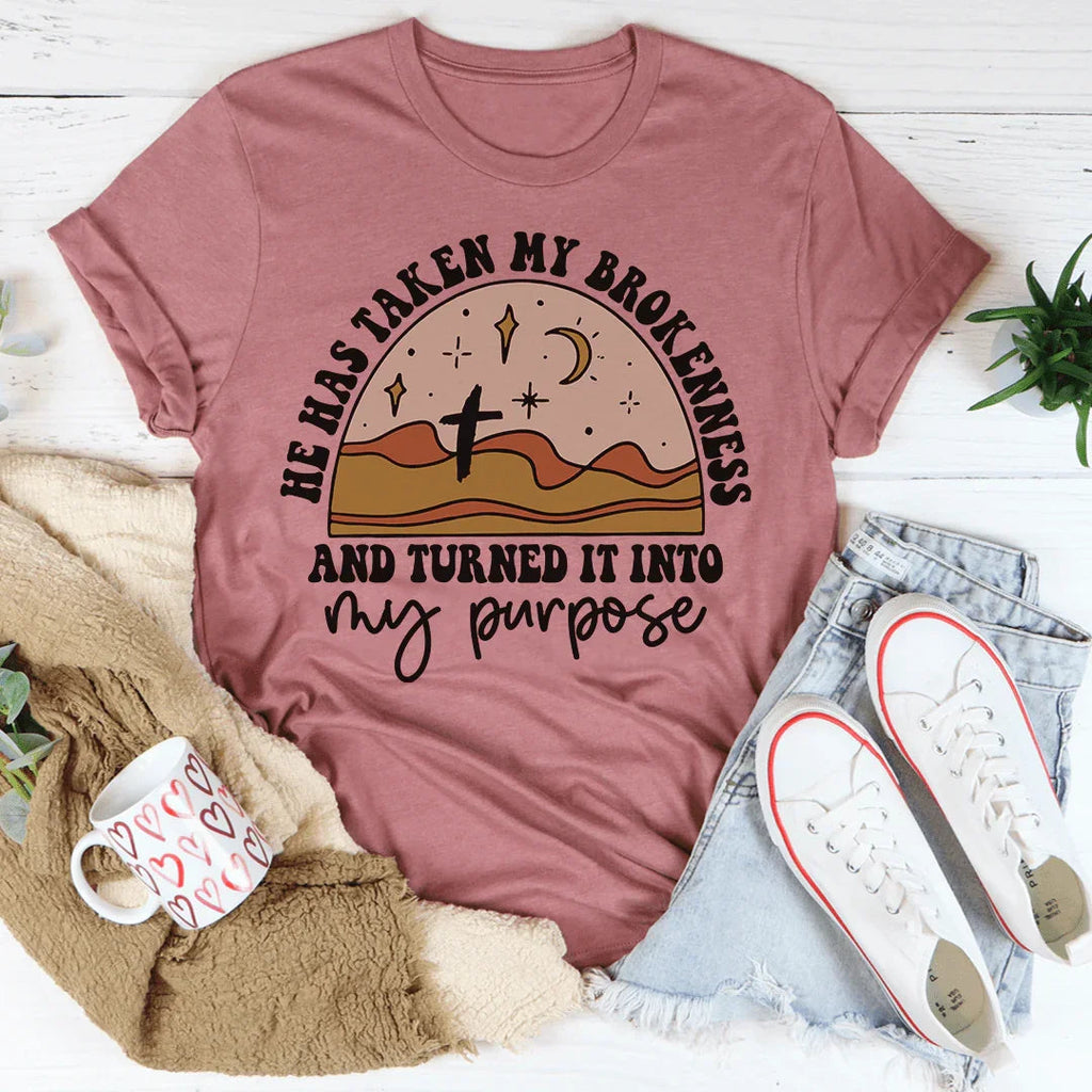 He Has Taken My Brokenness And Turned It Into My Purpose Tee