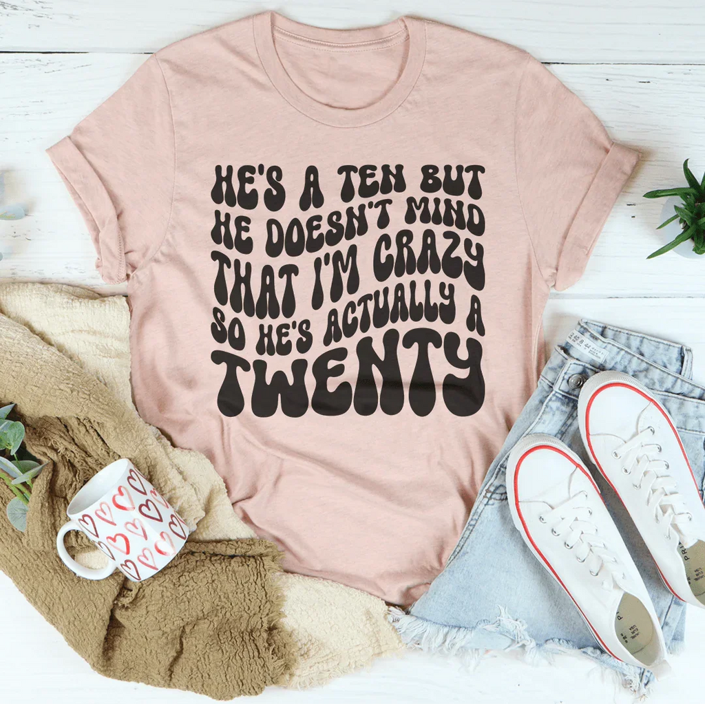 He's A Ten But He Doesn't Mind That Tee