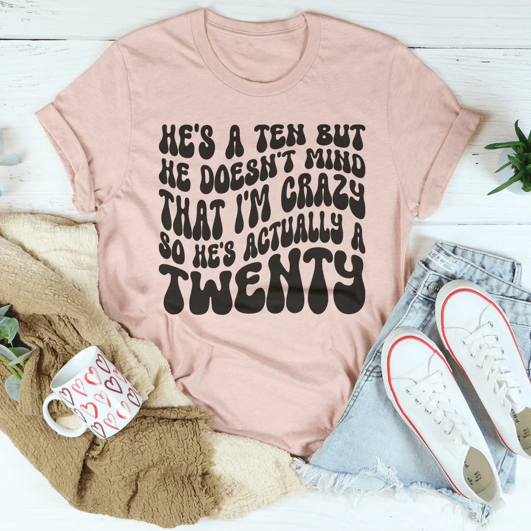 He's A Ten But He Doesn't Mind That Tee