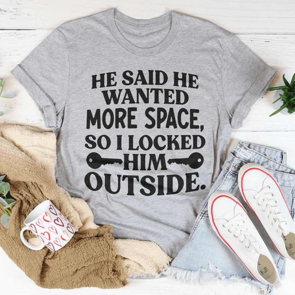 He Said He Wanted More Space Tee