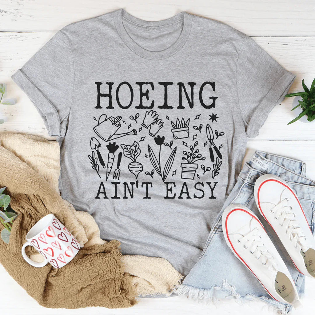 Hoeing Ain't Easy Tee