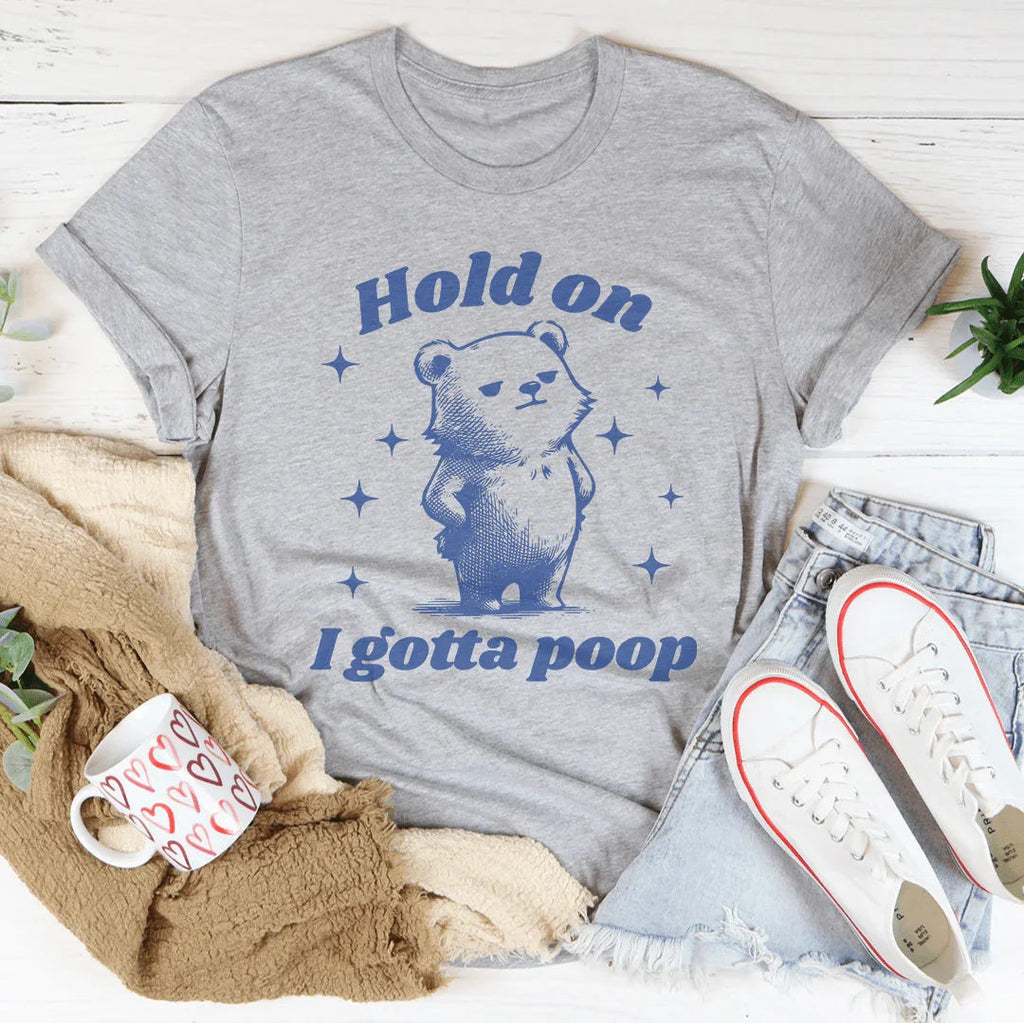 Hold On I Gotta Poop Tee