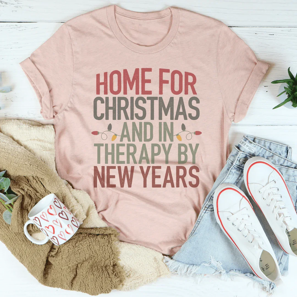 Home For Christmas And In Therapy By New Years Tee