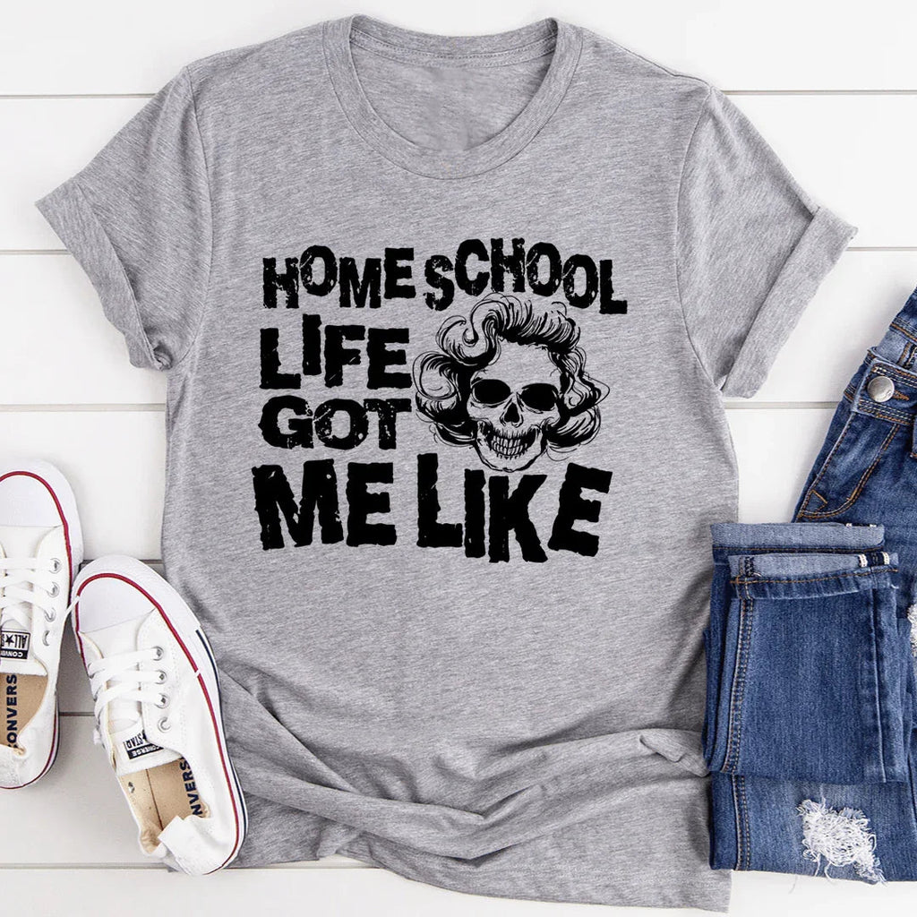 Homeschool Life Got Me Like Tee