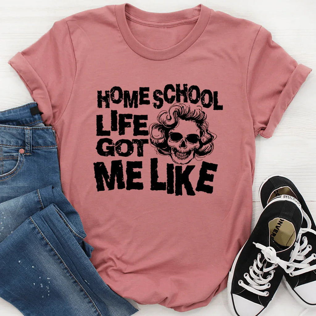 Homeschool Life Got Me Like Tee