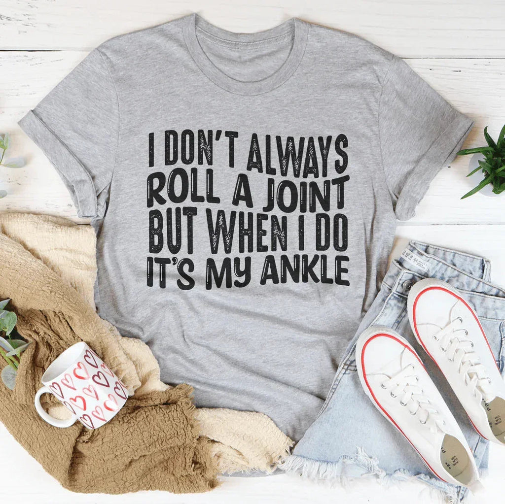 I Don't Always Roll A Joint Tee