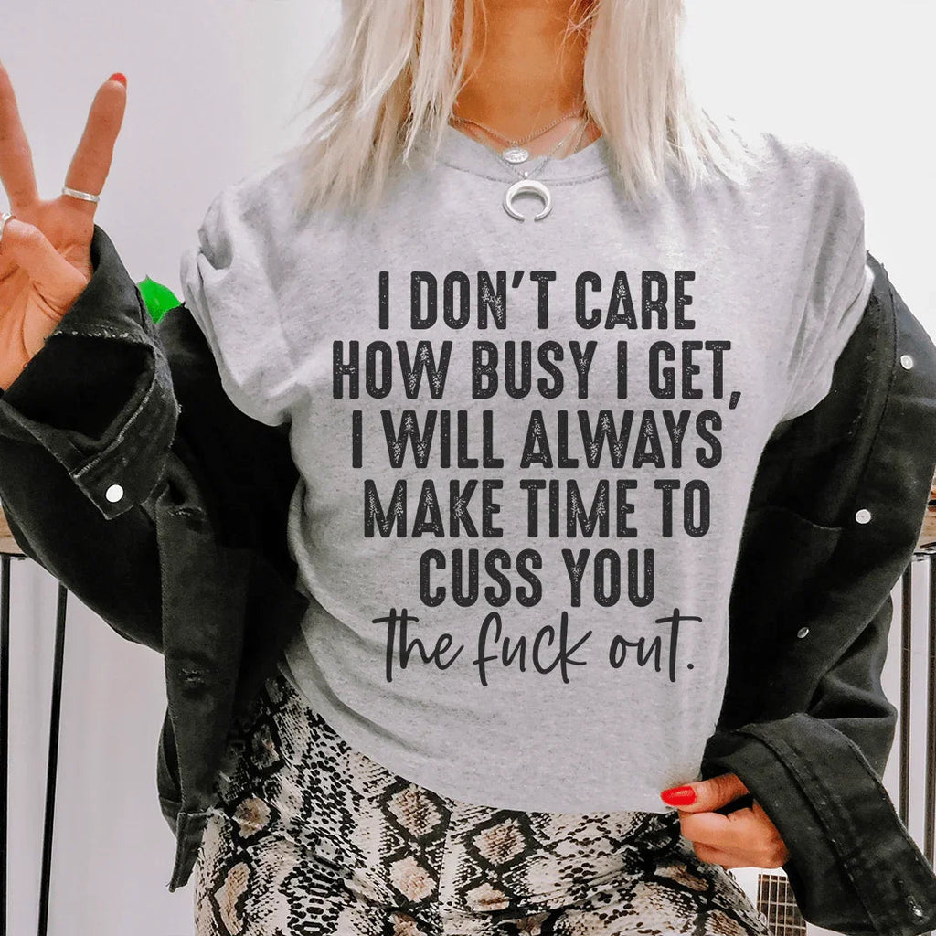 I Don't Care How Busy I Get Tee