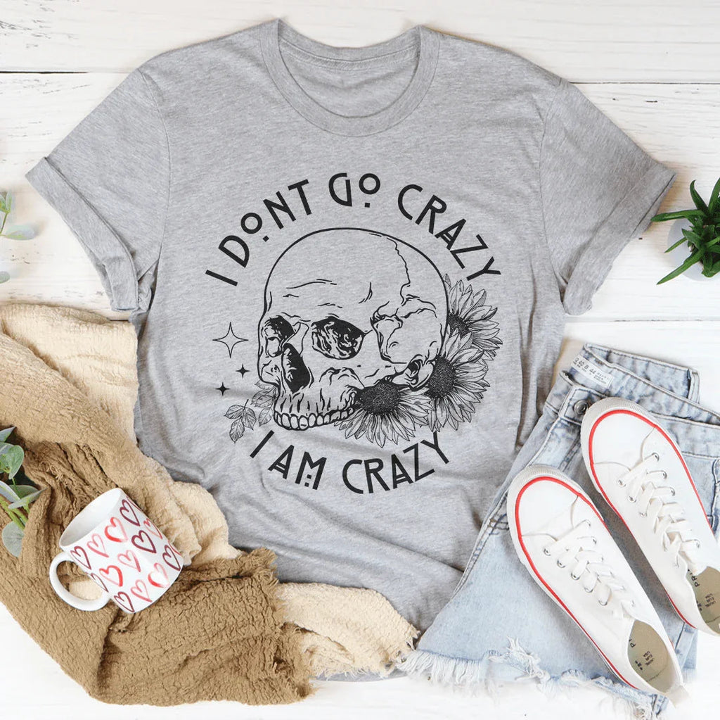 I Don't Go Crazy Tee