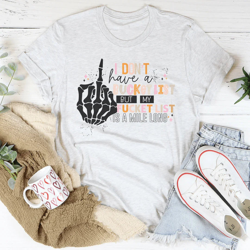I Don't Have A Bucket List Tee