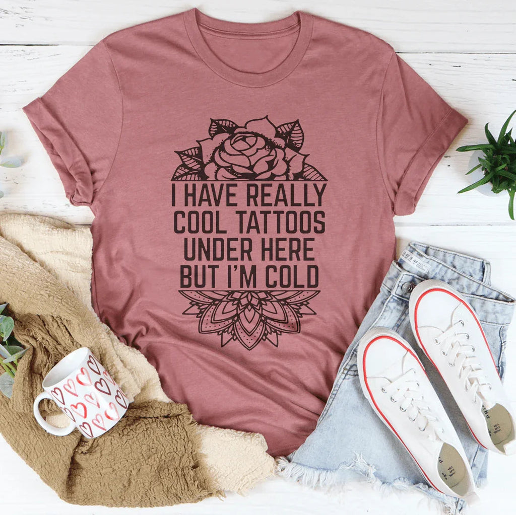 I Have Really Cool Tattoos Under Here Tee