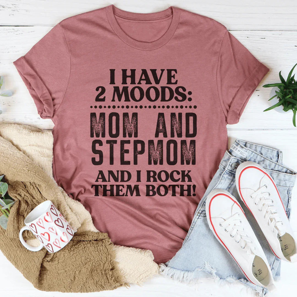I Have Two Moods Mom And Stepmom Tee
