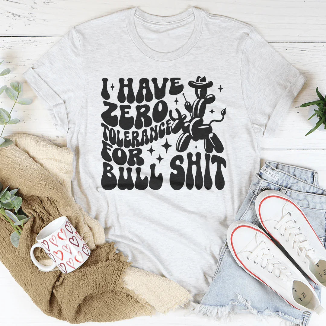 I Have Zero Tolerance For BS Tee