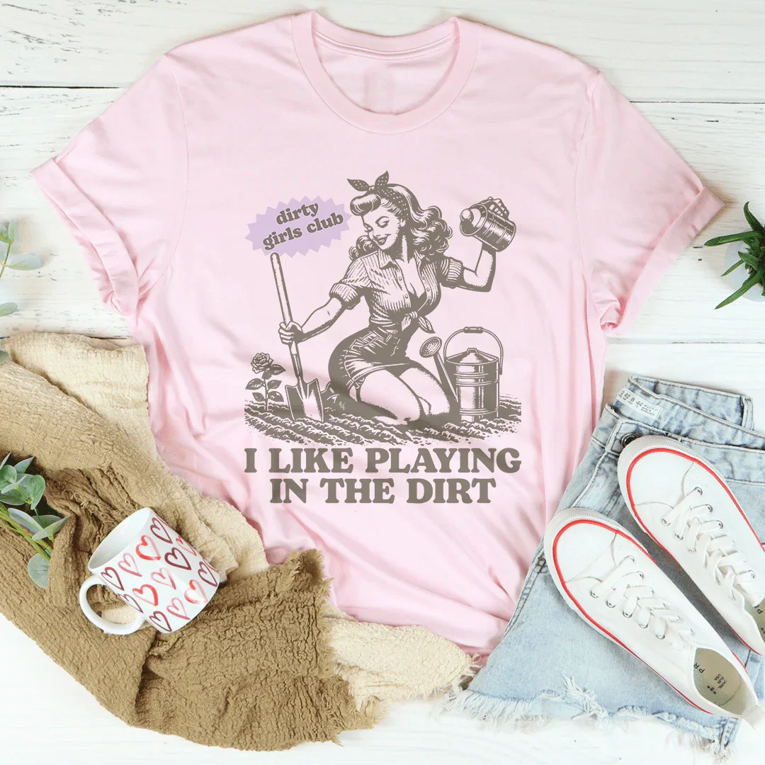 I Like Playing In The Dirt Tee