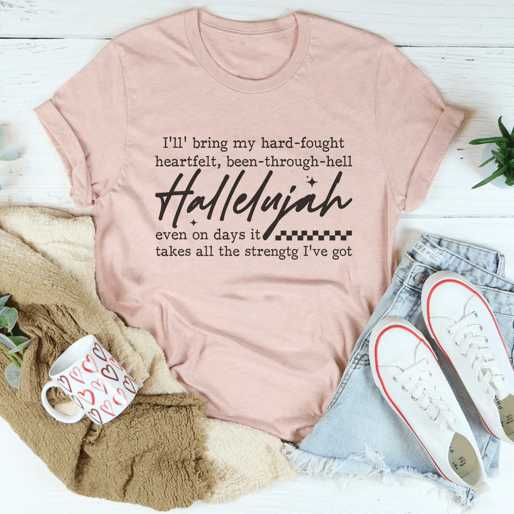 I'll Bring My Hard Fought Heartfelt Been Through Hell Tee
