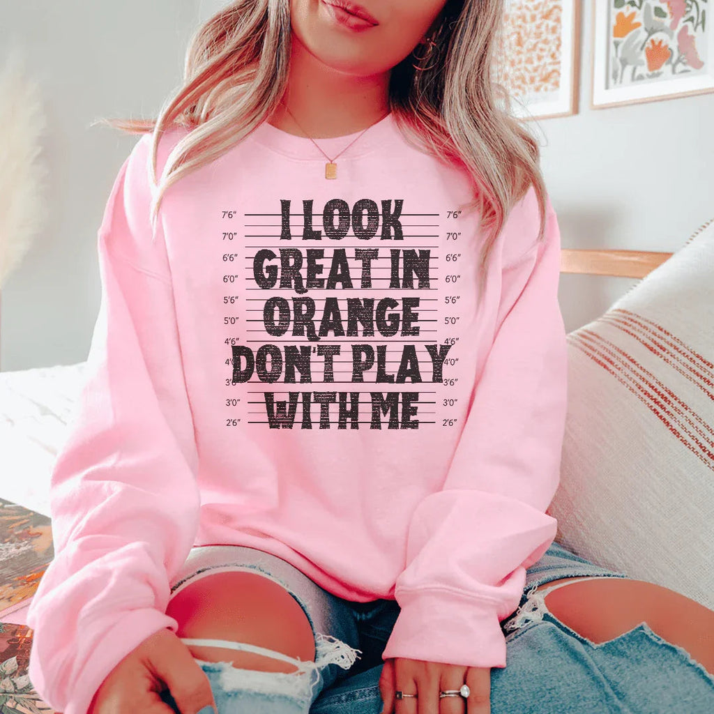 I Look Great In Orange Don't Play With Me Sweatshirt