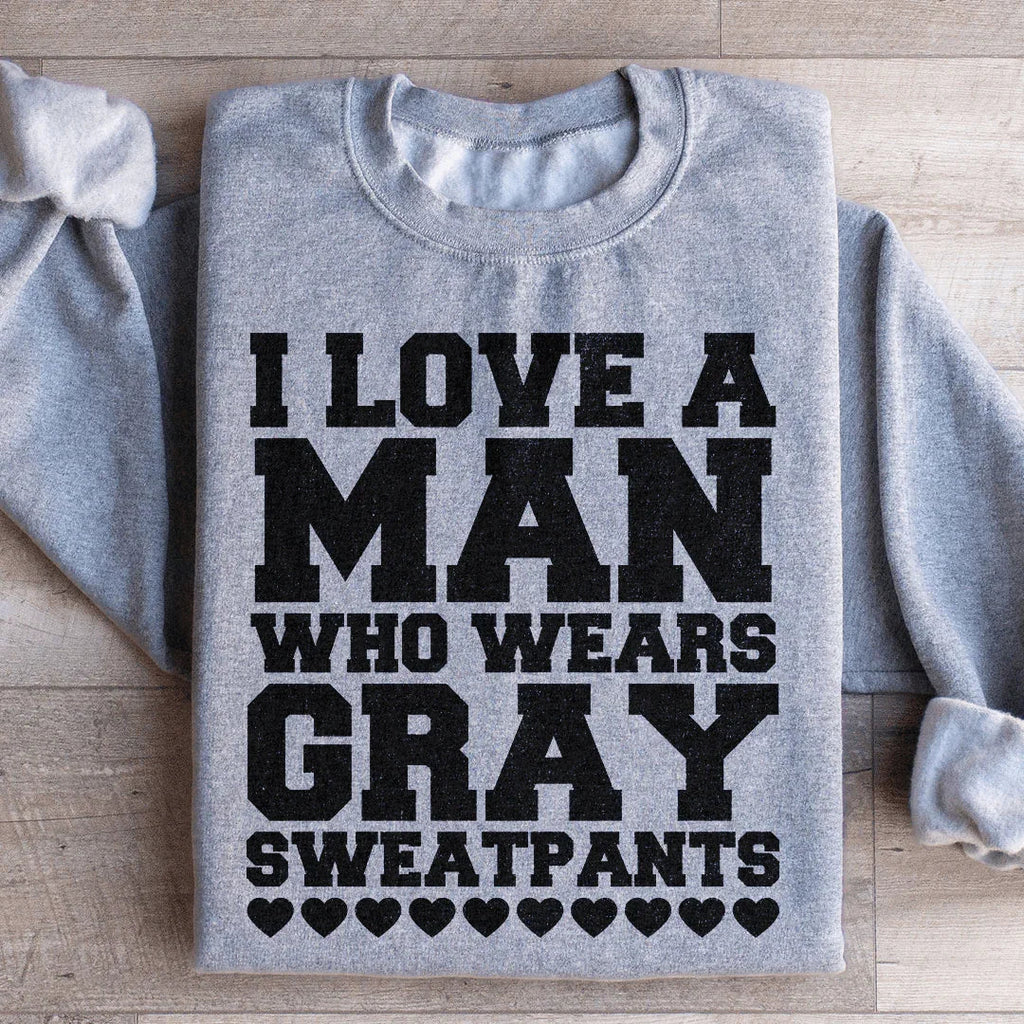 I Love A Man Who Wears Gray Sweatpants Sweatshirt