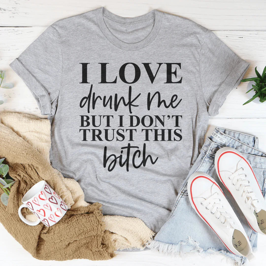 I Love Drunk Me Tee
