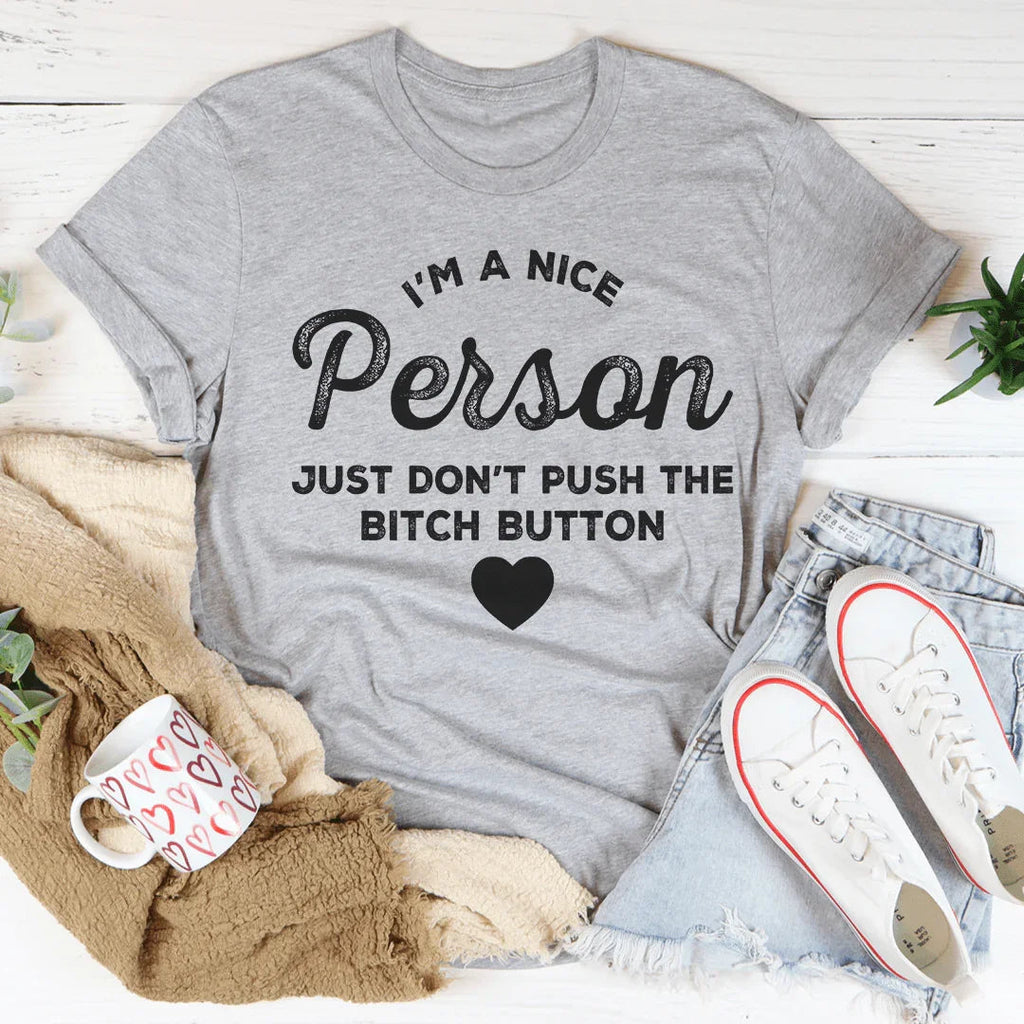 I'm A Nice Person Just Don't Push The B Button Tee