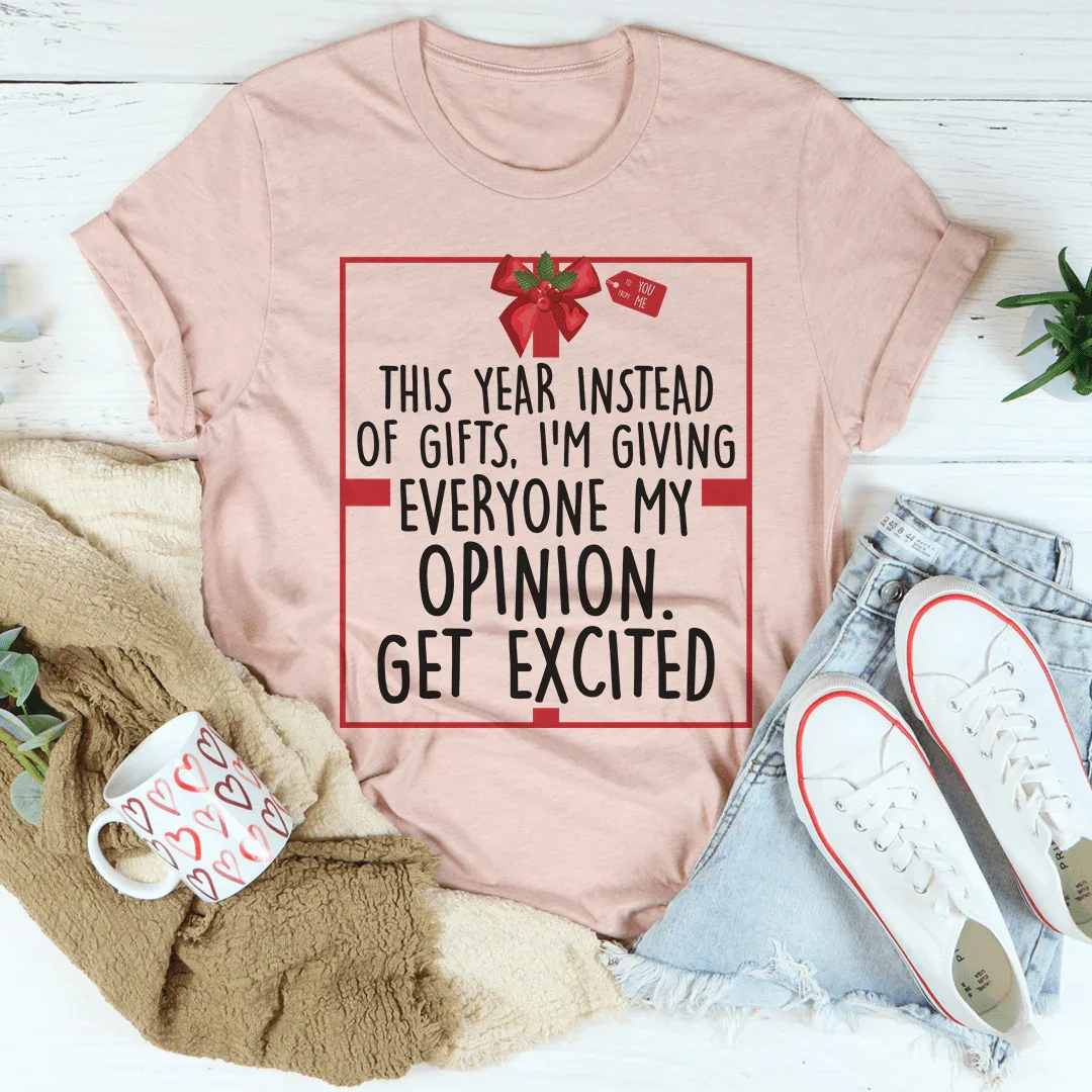 I'm Giving Everyone My Opinion This Year Tee