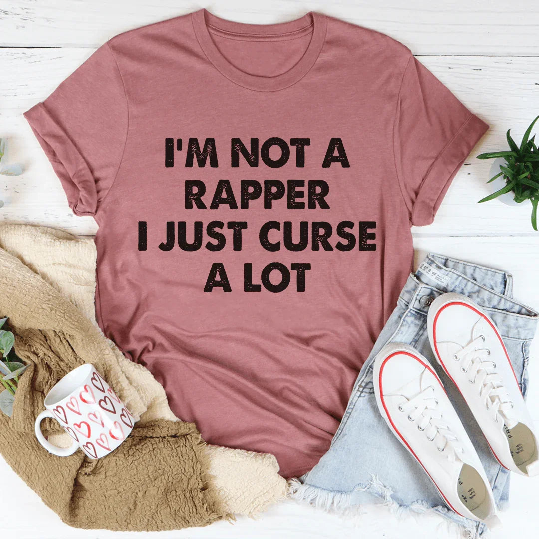 I'm Not A Rapper I Just Curse A Lot Tee