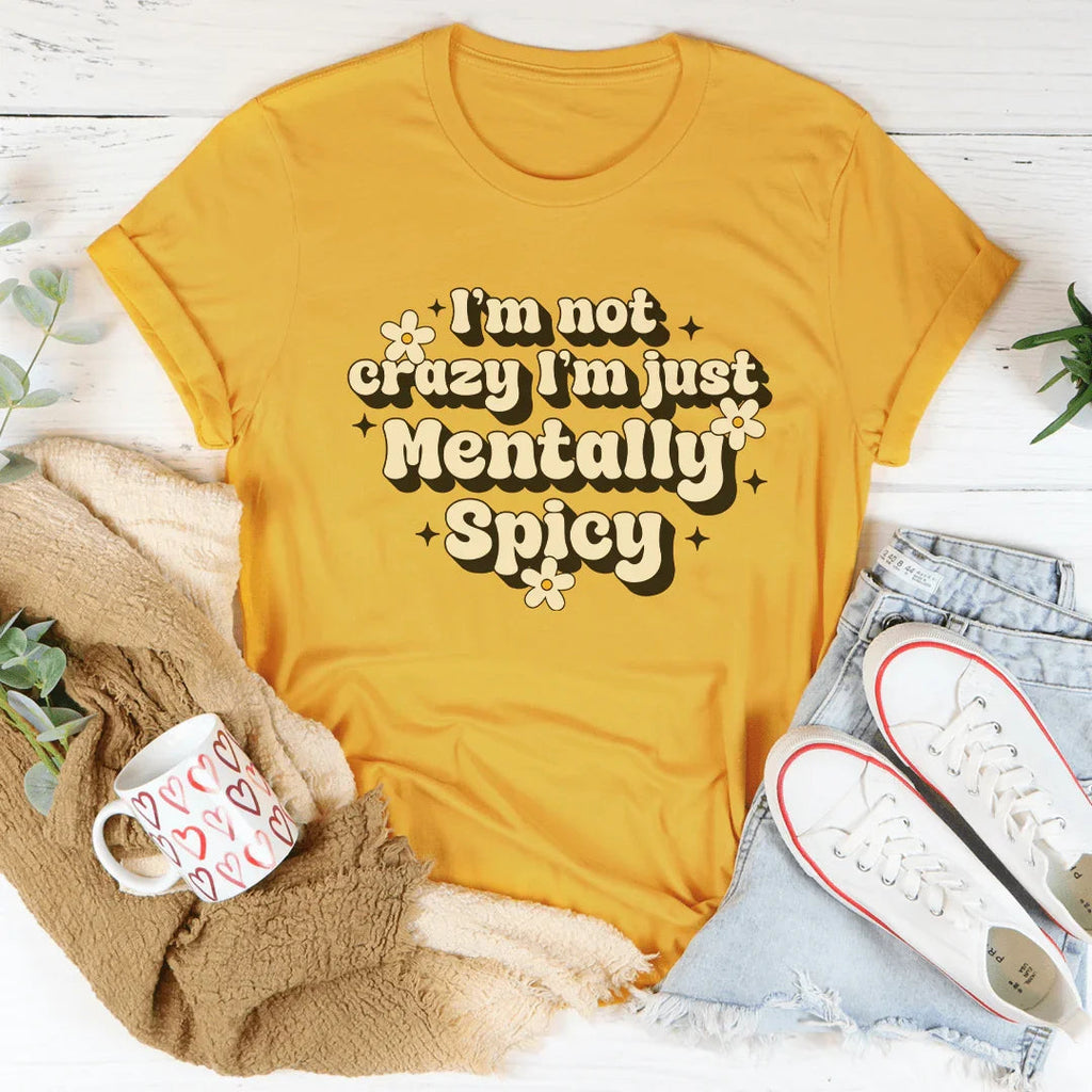 I’m Not Crazy I’m Just Mentally Spicy Tee