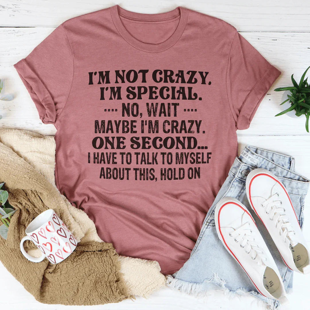 I'm Not Crazy I'm Special Tee