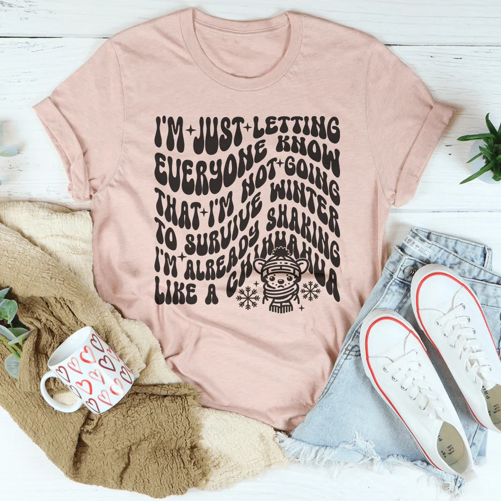 I'm Not Going To Survive Winter I'm Already Shaking Like A Chihuahua Tee