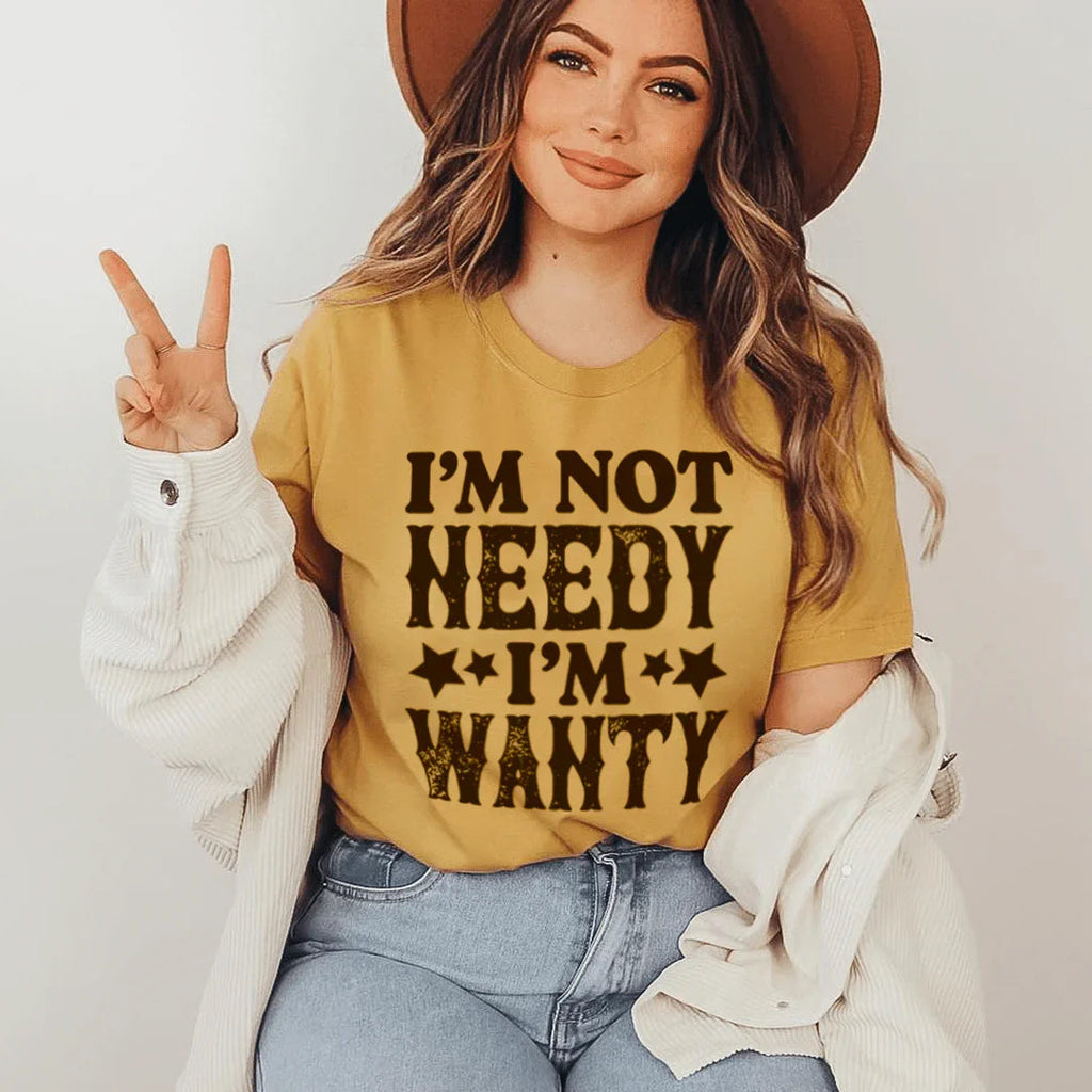 I'm Not Needy I'm Wanty Tee