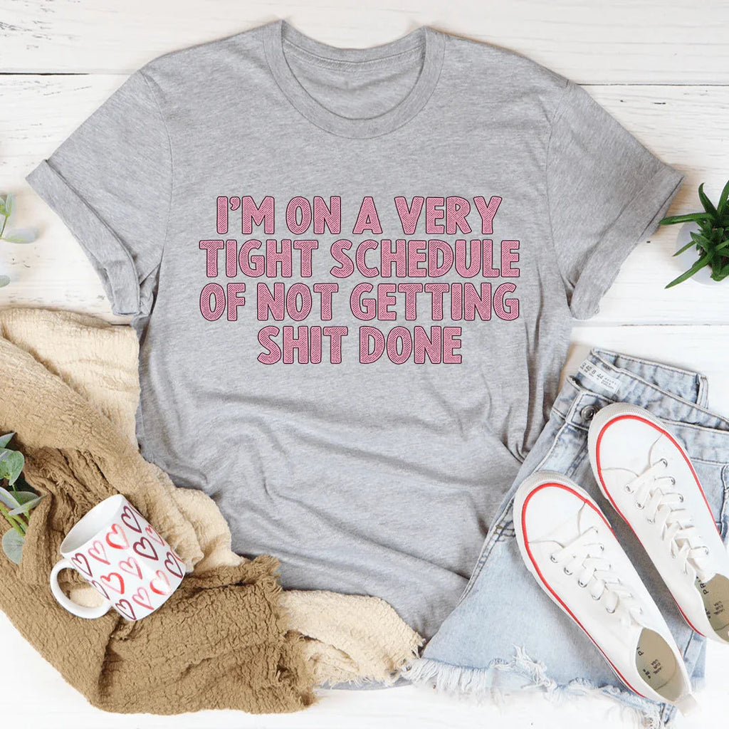 I'm On A Very Tight Schedule Tee