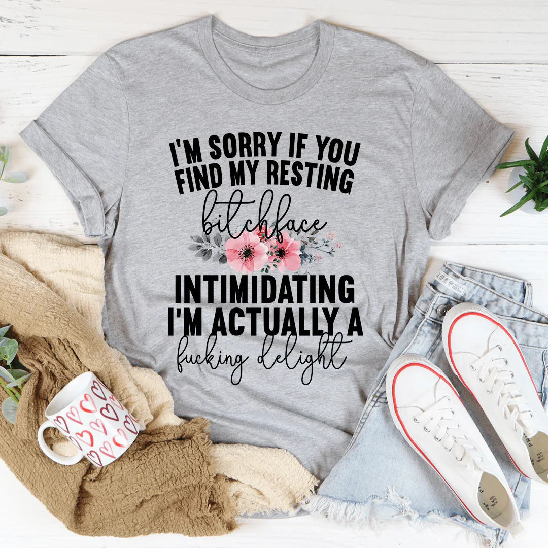 I'm Sorry If You Find My Resting Face Intimidating Tee