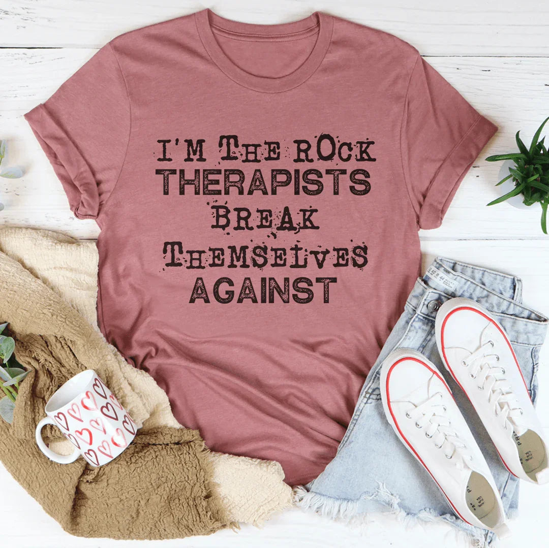 I'm The Rock Therapists Break Themselves Against Tee