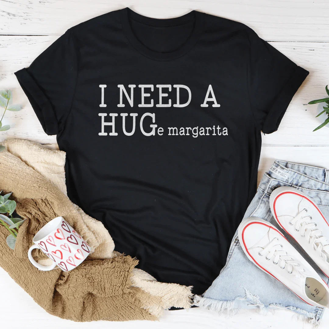 I Need A Huge Margarita Tee