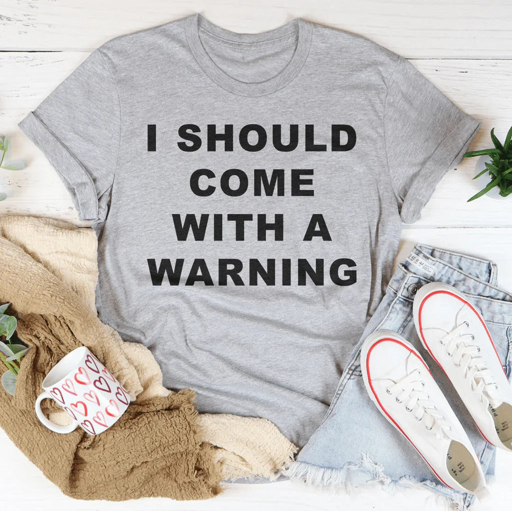 I Should Come With A warning Tee