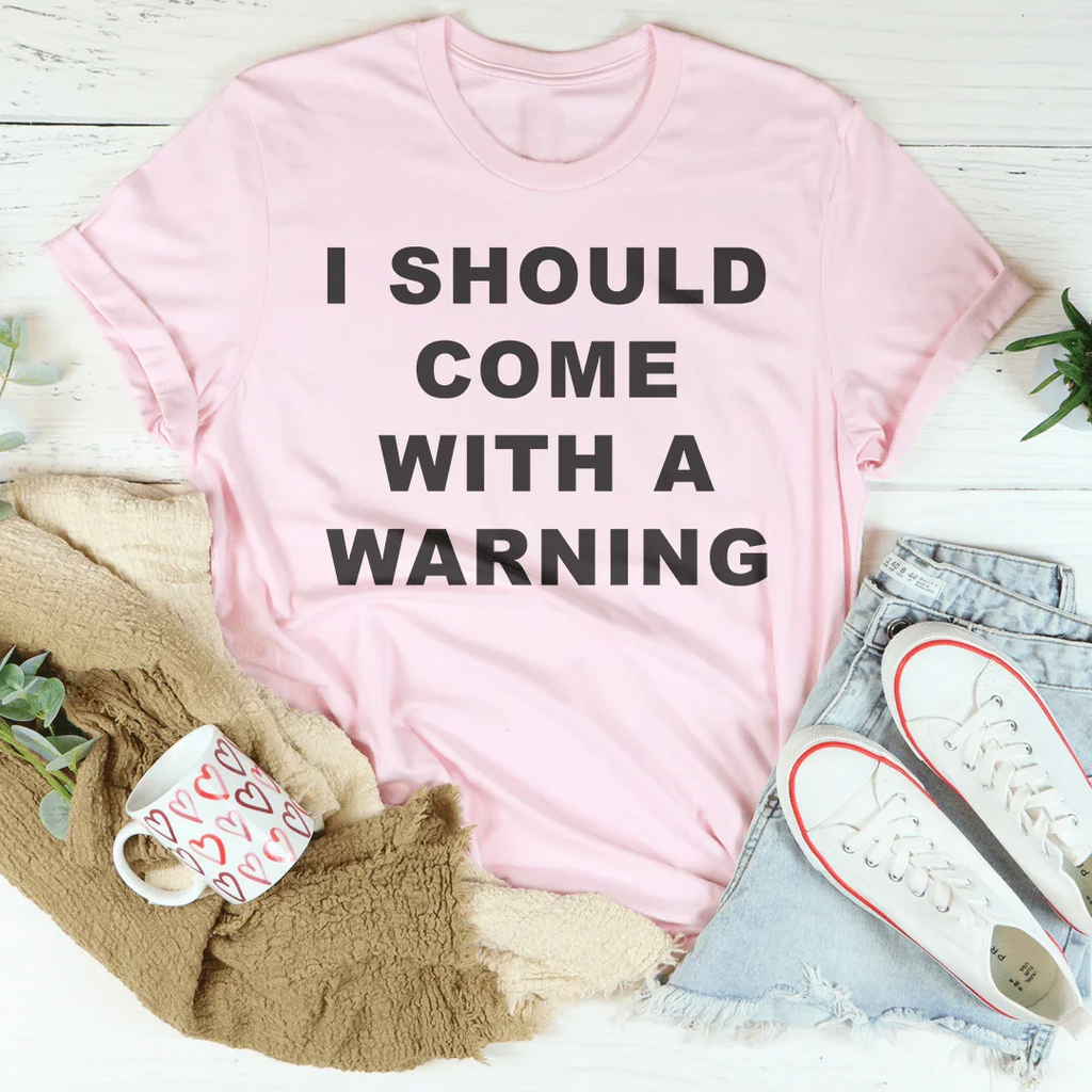 I Should Come With A warning Tee