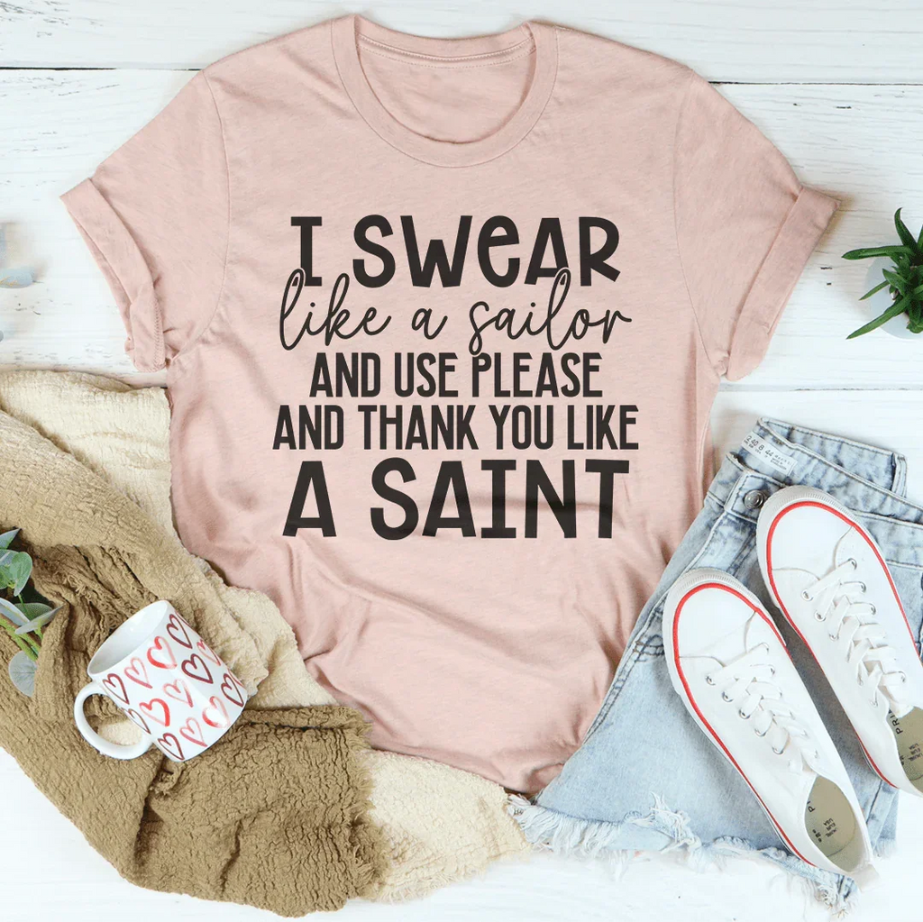 I Swear Like A Sailor & Use Please And Thank You Like A Saint Tee