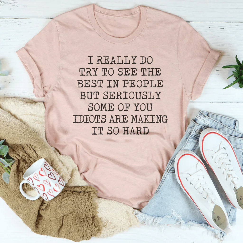 I Try To See The Best In People Tee