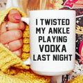 I Twisted My Ankle Ceramic Mug 15 oz