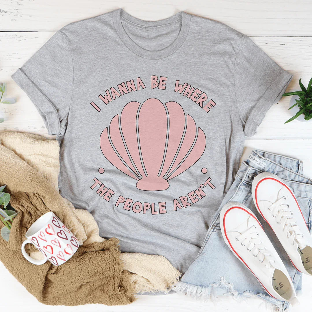 I Wanna Be Where The People Aren't Tee