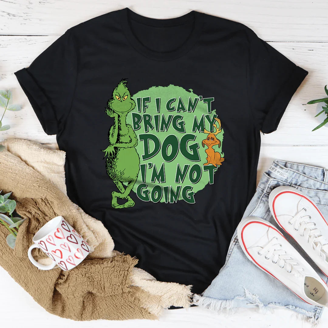 If I Can't Bring My Dog I'm Not Going Tee
