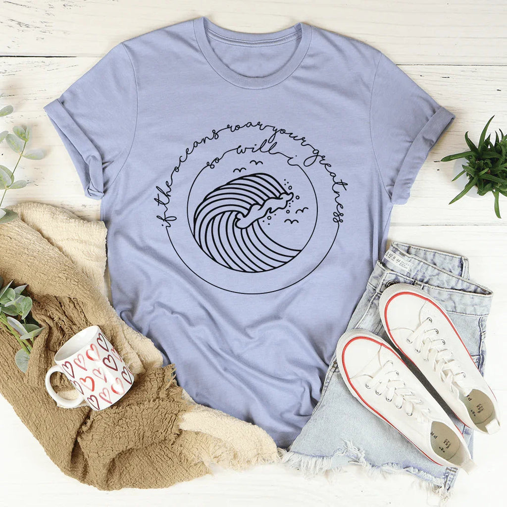 If The Oceans Roar Your Greatness So Will I Tee