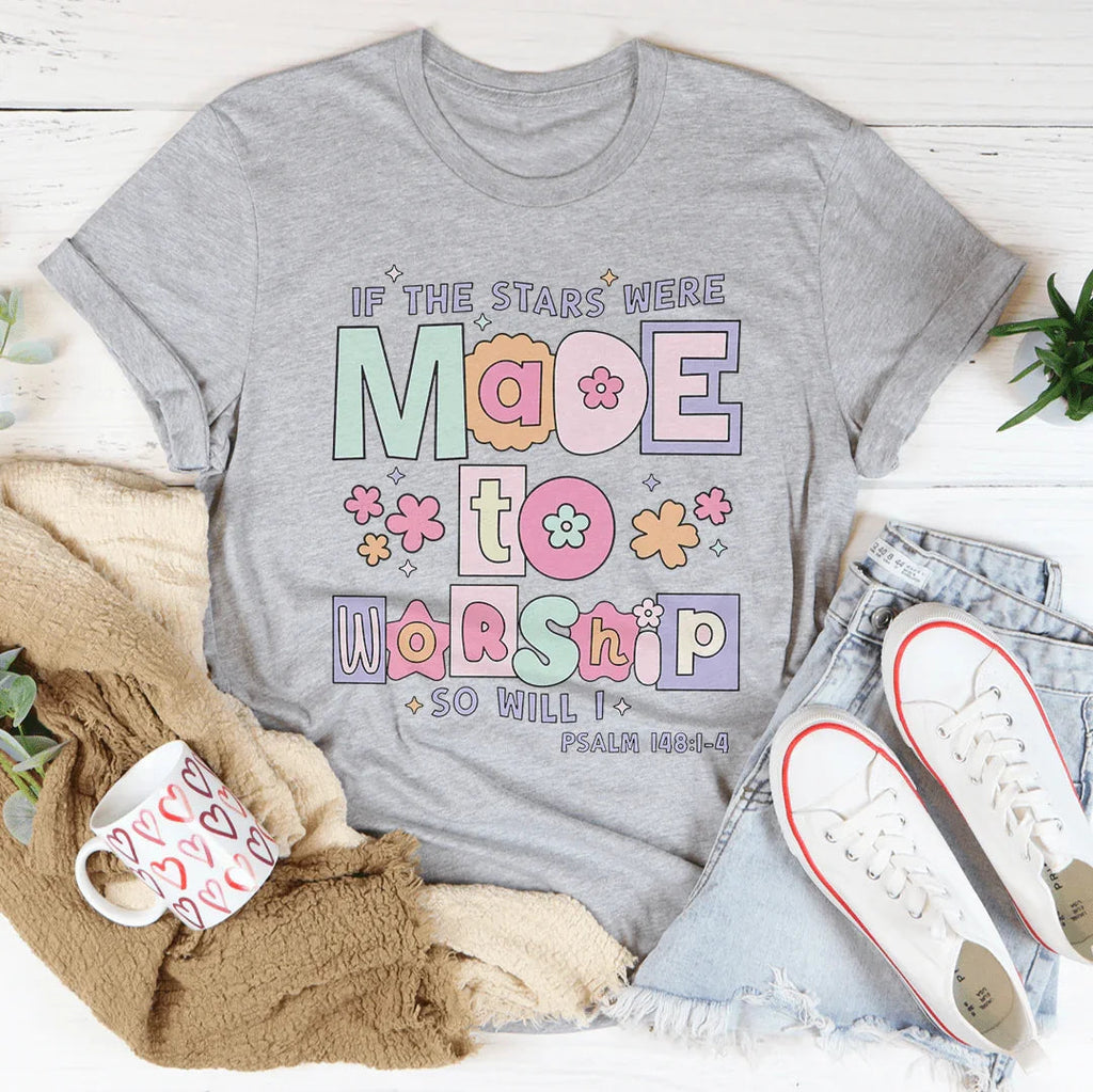 if The Stars Were Made To Worship So Will I Psalm 148:1-4 Tee