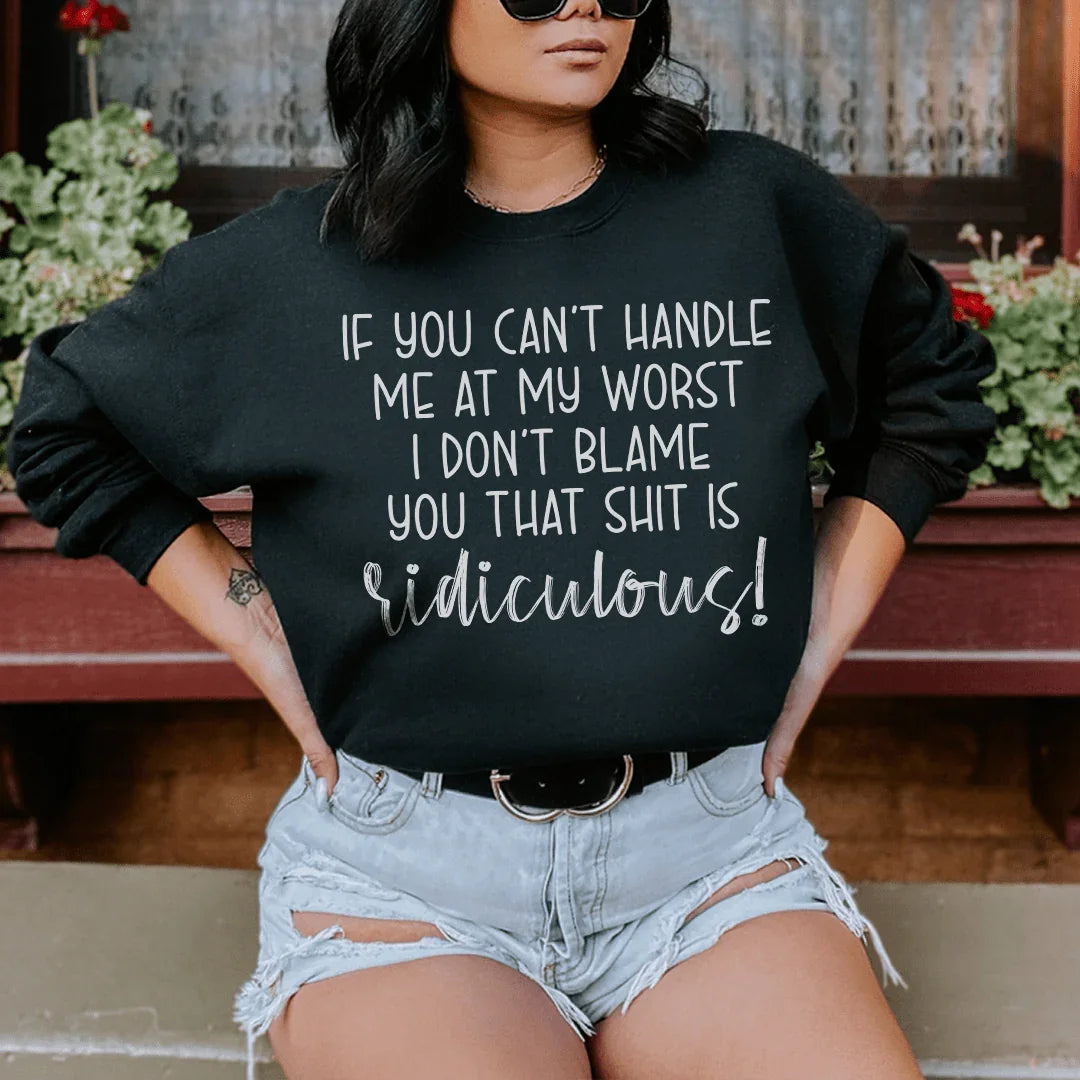 If You Can't Handle Me At My Worst  Sweatshirt