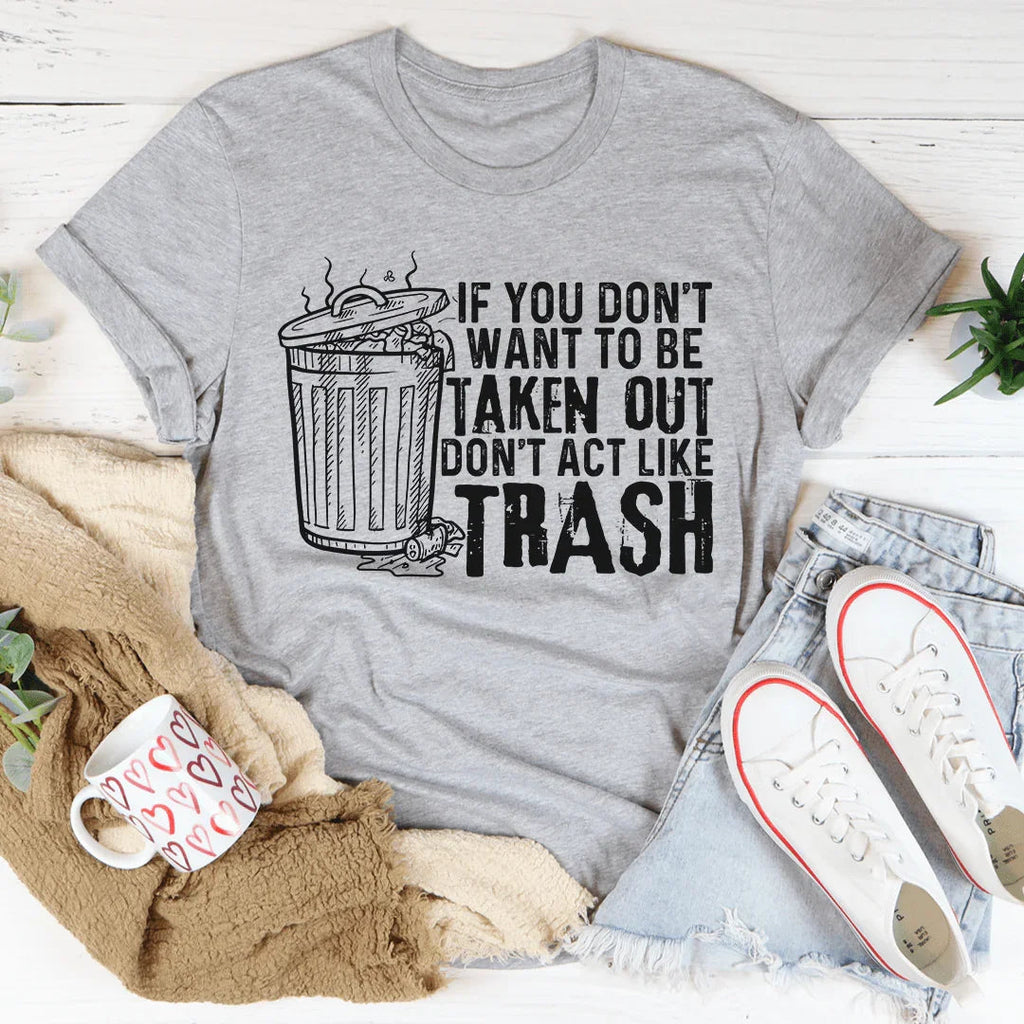 If You Don't Want To Be Taken Out Tee