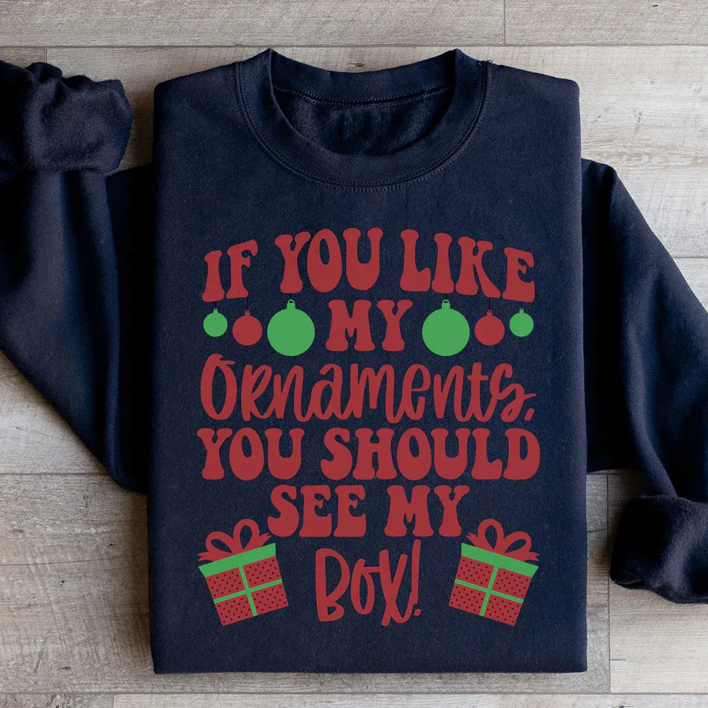 If You Like My Ornaments You Should See My Box Sweatshirt