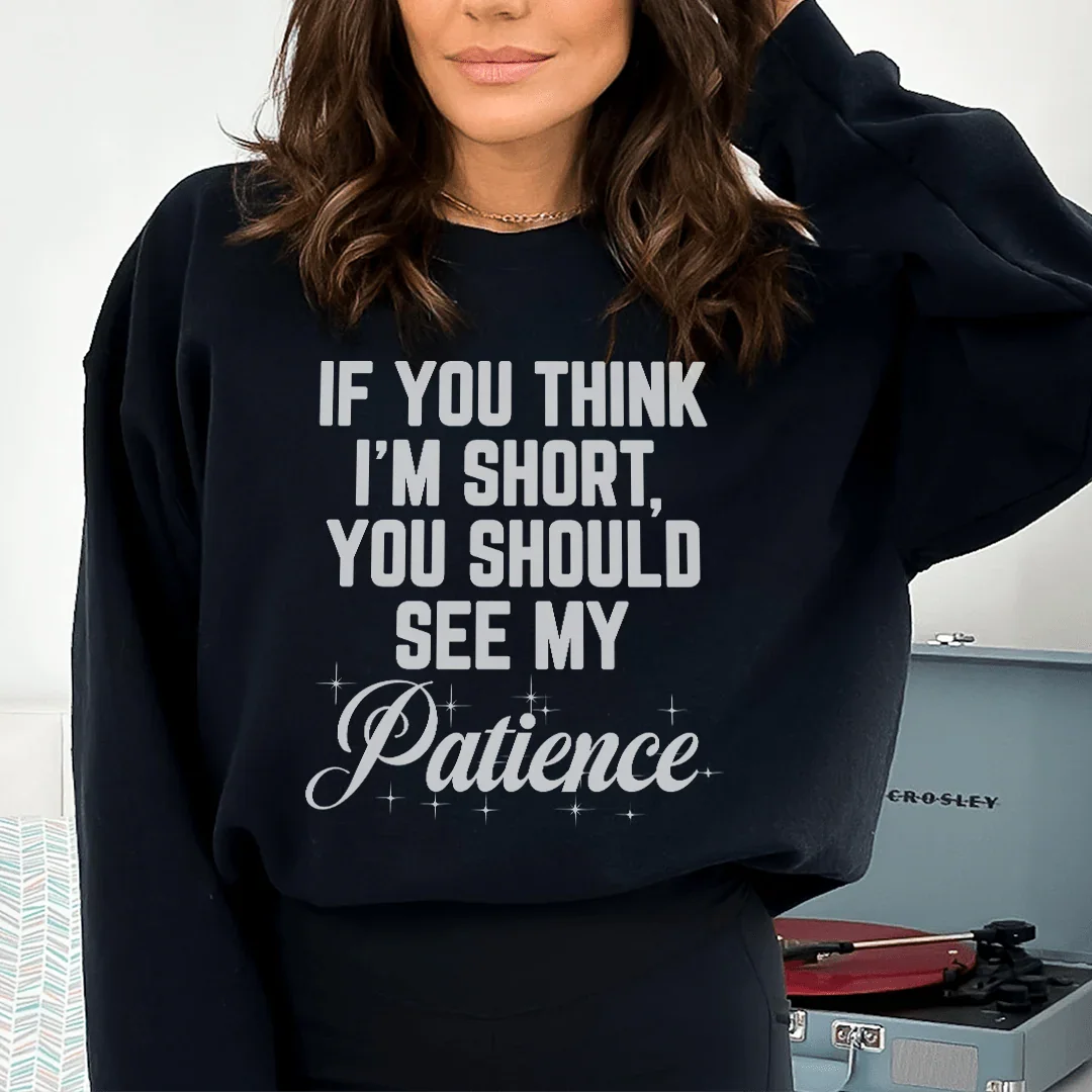 If You Think I'm Short Sweatshirt