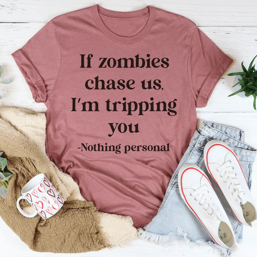 If Zombies Chase Us I'm tripping You Tee