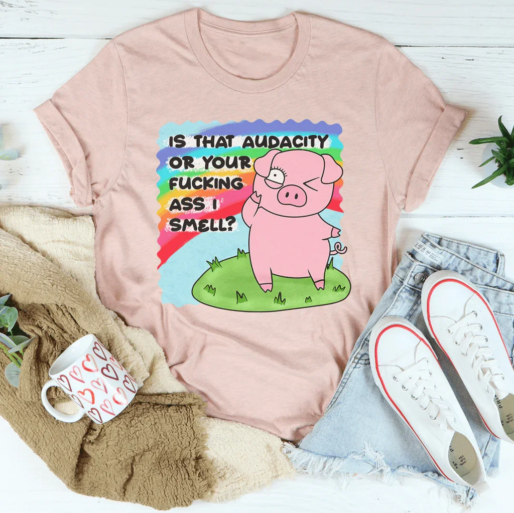 Is That Audacity Or Your F-cking A* I Smell Tee