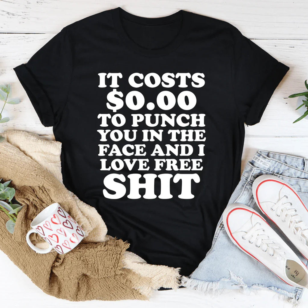 It Cost 0.00 To Punch You In The Face Tee